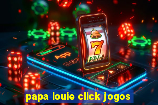 papa louie click jogos